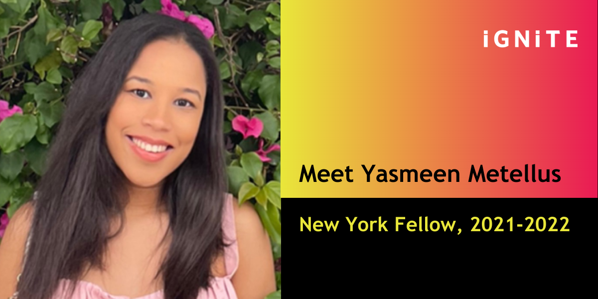 Q&A with Yasmeen Metellus, IGNITE’s New York Fellow